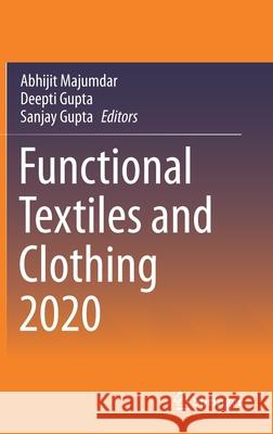 Functional Textiles and Clothing 2020 Abhijit Majumdar Deepti Gupta Sanjay Gupta 9789811593758