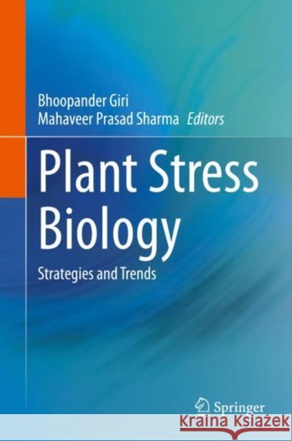Plant Stress Biology: Strategies and Trends Bhoopander Giri Mahaveer Prasad Sharma 9789811593796 Springer