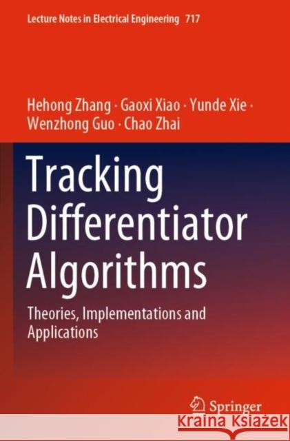 Tracking Differentiator Algorithms: Theories, Implementations and Applications Zhang, Hehong 9789811593864 Springer Singapore