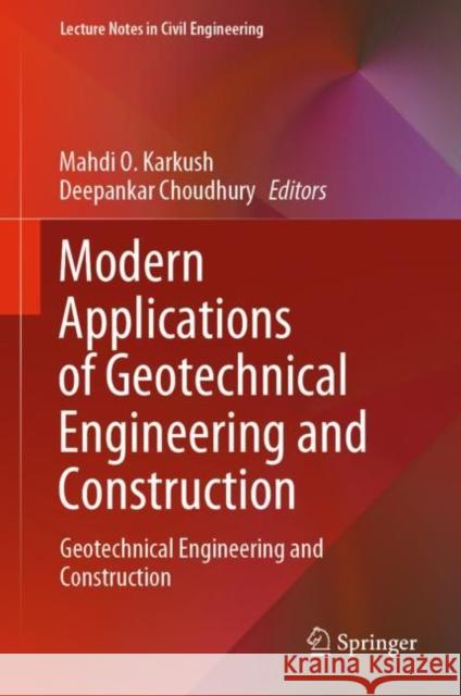 Modern Applications of Geotechnical Engineering and Construction: Geotechnical Engineering and Construction Mahdi Obaid Karkush Deepankar Choudhury 9789811593987