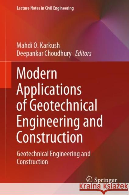 Modern Applications of Geotechnical Engineering and Construction: Geotechnical Engineering and Construction Mahdi Obaid Karkush Deepankar Choudhury 9789811593987 Springer