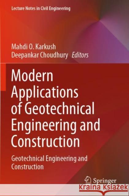 Modern Applications of Geotechnical Engineering and Construction: Geotechnical Engineering and Construction Karkush, Mahdi O. 9789811594014