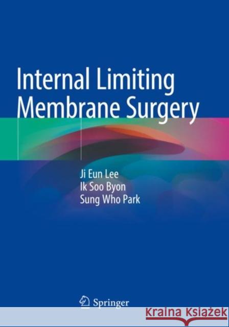 Internal Limiting Membrane Surgery Ji Eun Lee, Ik Soo Byon, Sung Who Park 9789811594052 Springer Singapore