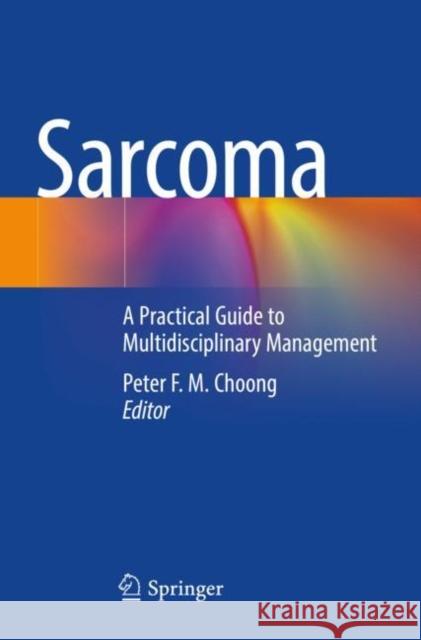 Sarcoma: A Practical Guide to Multidisciplinary Management Choong, Peter F. M. 9789811594168 Springer Singapore