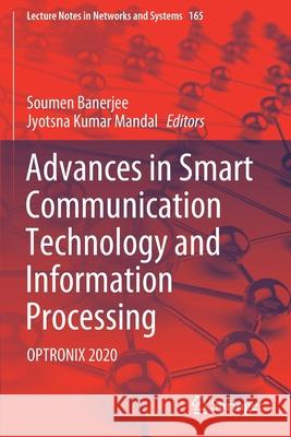 Advances in Smart Communication Technology and Information Processing: Optronix 2020 Soumen Banerjee Jyotsna Kumar Mandal 9789811594359