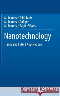 Nanotechnology: Trends and Future Applications Muhammad Bilal Tahir Muhammad Rafique Muhammad Sagir 9789811594366