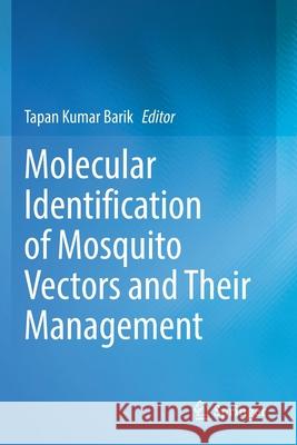 Molecular Identification of Mosquito Vectors and Their Management Tapan Kumar Barik 9789811594588 Springer