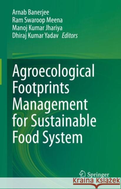Agroecological Footprints Management for Sustainable Food System Arnab Banerjee Ram Swaroop Meena Manoj Kumar Jhariya 9789811594953 Springer