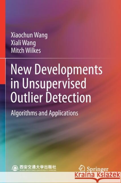 New Developments in Unsupervised Outlier Detection: Algorithms and Applications Wang, Xiaochun 9789811595219