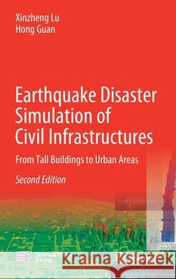 Earthquake Disaster Simulation of Civil Infrastructures: From Tall Buildings to Urban Areas Xinzheng Lu Hong Guan 9789811595318