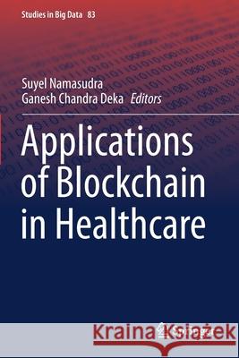 Applications of Blockchain in Healthcare Suyel Namasudra Ganesh Chandra Deka 9789811595493 Springer