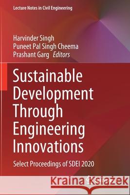 Sustainable Development Through Engineering Innovations: Select Proceedings of Sdei 2020 Singh, Harvinder 9789811595561 Springer