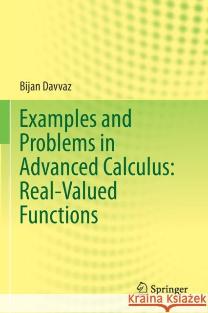 Examples and Problems in Advanced Calculus: Real-Valued Functions Bijan Davvaz 9789811595714 Springer Singapore