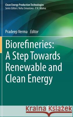 Biorefineries: A Step Towards Renewable and Clean Energy Pradeep Verma 9789811595929