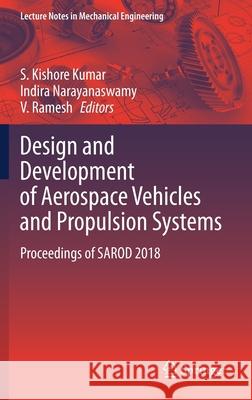 Design and Development of Aerospace Vehicles and Propulsion Systems: Proceedings of Sarod 2018 S. Kishore Kumar Indira Narayanaswamy V. Ramesh 9789811596001