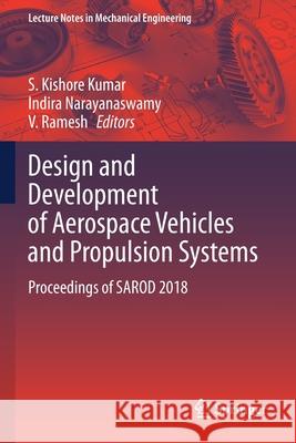 Design and Development of Aerospace Vehicles and Propulsion Systems: Proceedings of Sarod 2018 Kumar, S. Kishore 9789811596032