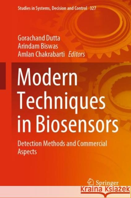 Modern Techniques in Biosensors: Detection Methods and Commercial Aspects Gorachand Dutta Arindam Biswas Amlan Chakrabarti 9789811596117 Springer