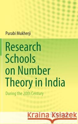 Research Schools on Number Theory in India: During the 20th Century Purabi Mukherji 9789811596193