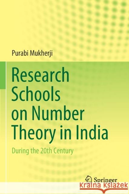 Research Schools on Number Theory in India: During the 20th Century Purabi Mukherji 9789811596223