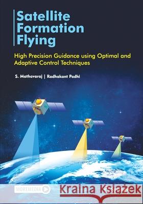 Satellite Formation Flying: High Precision Guidance Using Optimal and Adaptive Control Techniques Mathavaraj, S. 9789811596339 Springer
