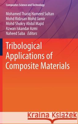 Tribological Applications of Composite Materials Mohamed Thariq Hamee Mohd Ridzuan Mohd Jamir Mohd Shukry Abd Majid 9789811596346 Springer