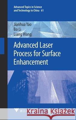 Advanced Laser Process for Surface Enhancement Jianhua Yao Bo Li Liang Wang 9789811596582