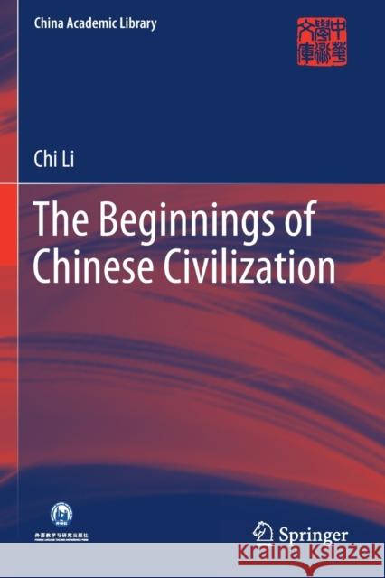 The Beginnings of Chinese Civilization Chi Li 9789811596681 Springer Singapore