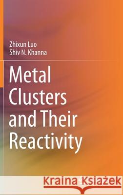 Metal Clusters and Their Reactivity Zhixun Luo Shiv N. Khanna 9789811597039 Springer