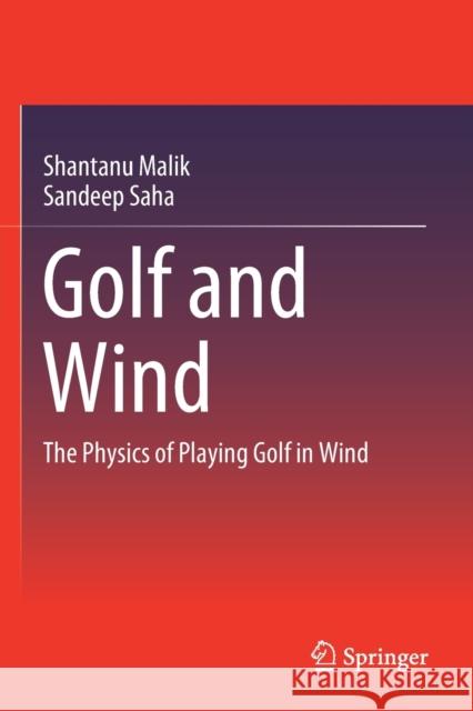 Golf and Wind: The Physics of Playing Golf in Wind Shantanu Malik Sandeep Saha 9789811597220