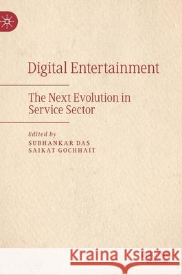 Digital Entertainment: The Next Evolution in Service Sector Subhankar Das Saikat Gochhait 9789811597237 Palgrave MacMillan