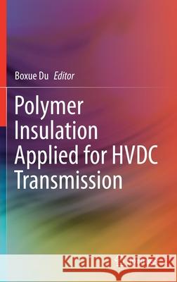 Polymer Insulation Applied for Hvdc Transmission Boxue Du 9789811597305 Springer