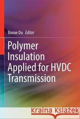 Polymer Insulation Applied for Hvdc Transmission Du, Boxue 9789811597336 Springer Singapore