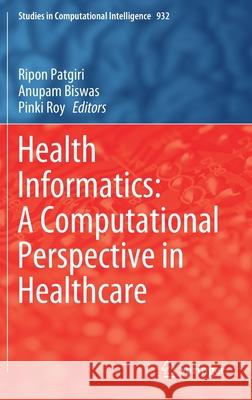 Health Informatics: A Computational Perspective in Healthcare Ripon Patgiri Anupam Biswas Pinki Roy 9789811597343