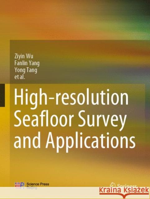 High-Resolution Seafloor Survey and Applications Ziyin Wu Fanlin Yang Yong Tang 9789811597497 Springer
