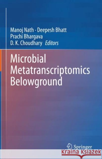 Microbial Metatranscriptomics Belowground Manoj Nath Deepesh Bhatt Prachi Bhargava 9789811597572 Springer