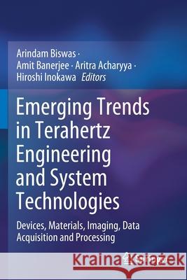 Emerging Trends in Terahertz Engineering and System Technologies: Devices, Materials, Imaging, Data Acquisition and Processing Biswas, Arindam 9789811597688