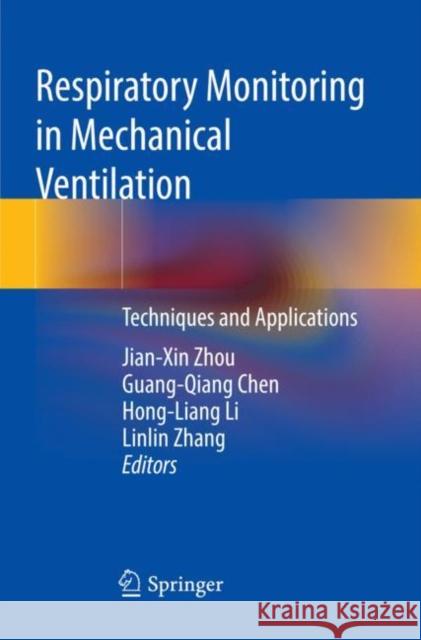 Respiratory Monitoring in Mechanical Ventilation: Techniques and Applications Zhou, Jian-Xin 9789811597725