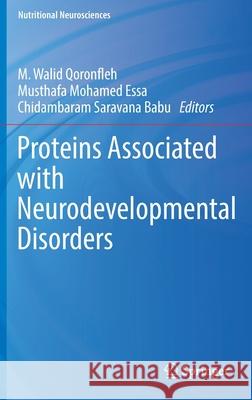 Proteins Associated with Neurodevelopmental Disorders M. Walid Qoronfleh Mohamed Essa Chidambaram Saravan 9789811597800 Springer