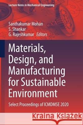 Materials, Design, and Manufacturing for Sustainable Environment: Select Proceedings of Icmdmse 2020 Mohan, Santhakumar 9789811598111