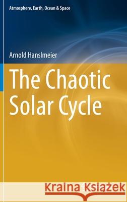 The Chaotic Solar Cycle Arnold Hanslmeier 9789811598203 Springer