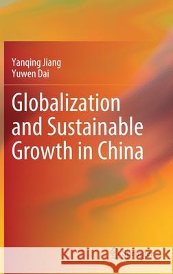 Globalization and Sustainable Growth in China Yanqing Jiang Yuwen Dai 9789811598241