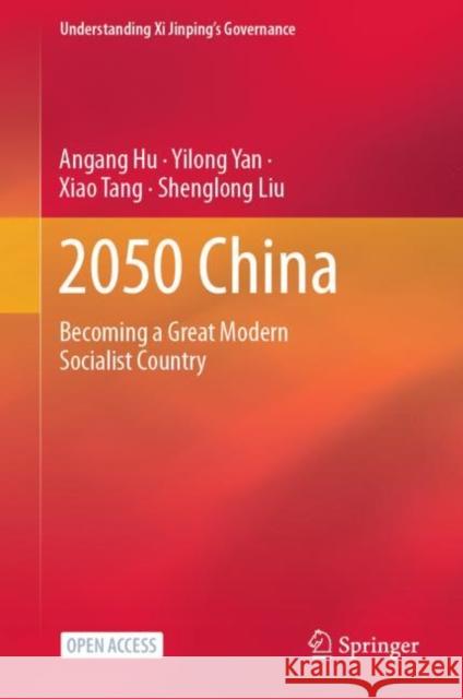 2050 China: Becoming a Great Modern Socialist Country Angang Hu Yilong Yan Xiao Tang 9789811598326