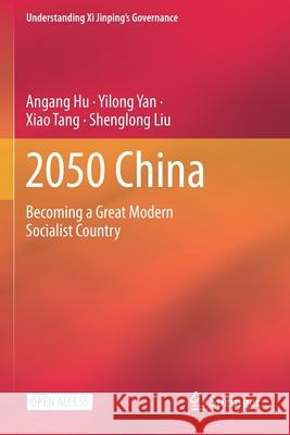 2050 China: Becoming a Great Modern Socialist Country Angang Hu, Yilong Yan, Xiao Tang, Shenglong Liu 9789811598357