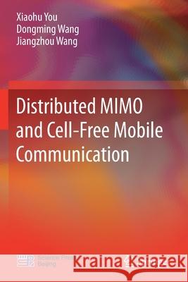 Distributed Mimo and Cell-Free Mobile Communication You, Xiaohu 9789811598470