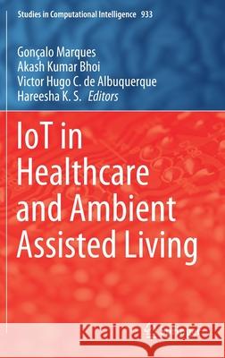Iot in Healthcare and Ambient Assisted Living Gon Marques Akash Kumar Bhoi Victor Hugo C. de Albuquerque 9789811598968