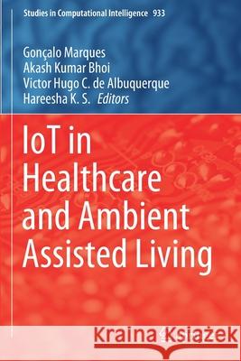 Iot in Healthcare and Ambient Assisted Living Marques, Gonçalo 9789811598999