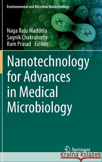 Nanotechnology for Advances in Medical Microbiology Naga Raju Maddela Sagnik Chakraborty Ram Prasad 9789811599156 Springer