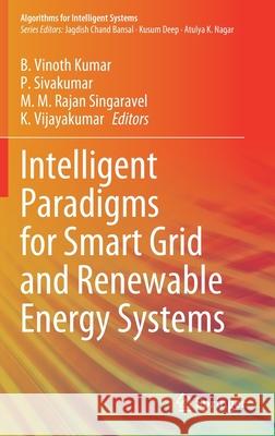 Intelligent Paradigms for Smart Grid and Renewable Energy Systems B. Vinot P. Sivakumar M. M. Raja 9789811599675 Springer