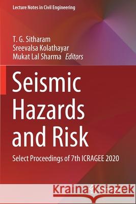 Seismic Hazards and Risk: Select Proceedings of 7th Icragee 2020 Sitharam, T. G. 9789811599781 Springer