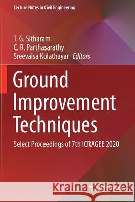 Ground Improvement Techniques: Select Proceedings of 7th Icragee 2020 Sitharam, T. G. 9789811599903 Springer
